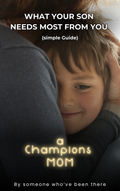 What Your Son Needs Most from you - a Champoin's Mom.